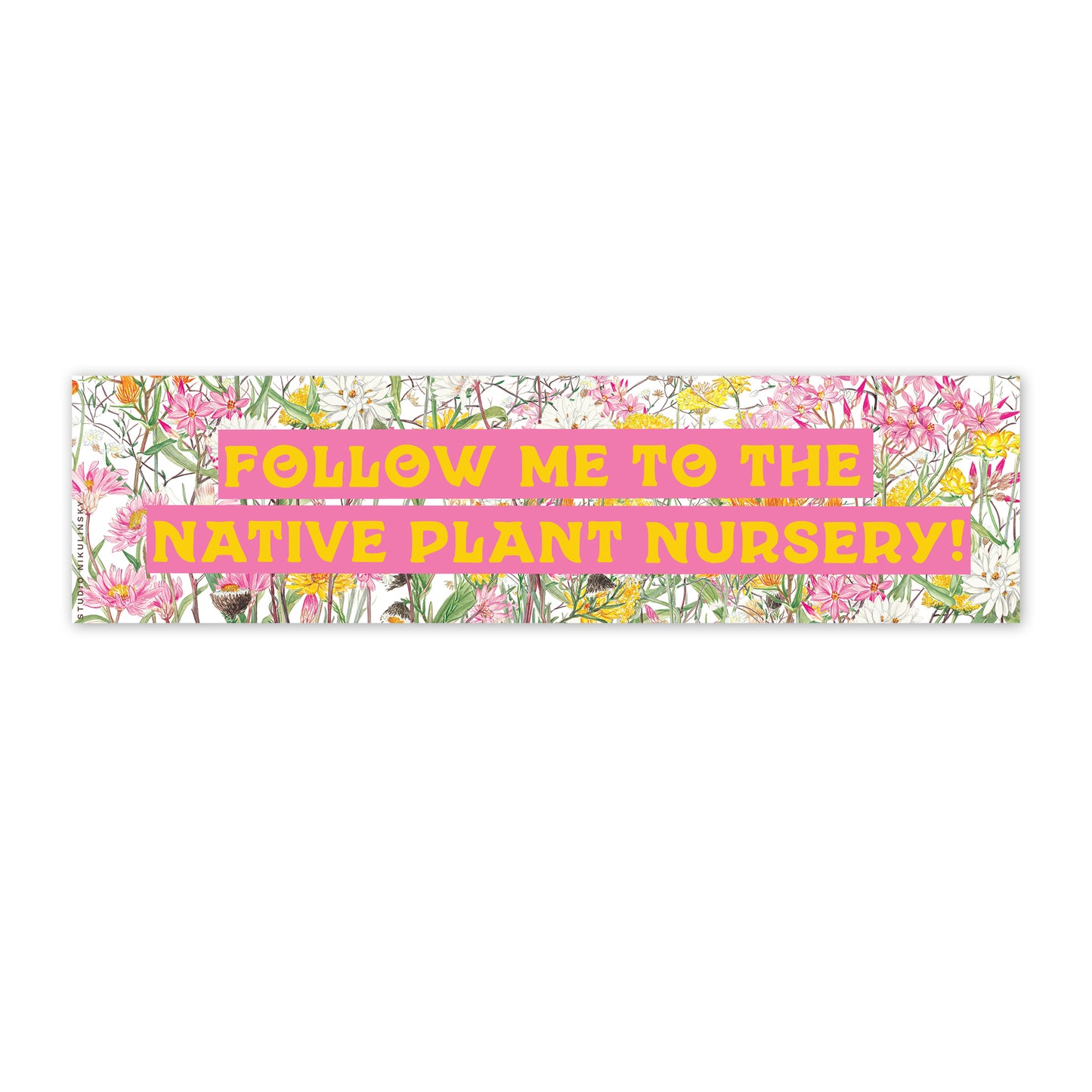 Follow me to the native plant nursery! Bumper Sticker